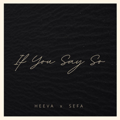 If You Say So (feat. Sefa M)