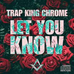 TRAP KING CHROME - LET YOU KNOW