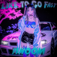 Like to Go Fast
