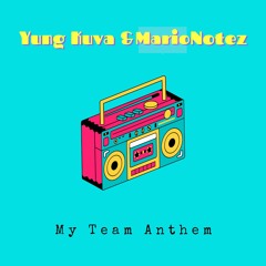 My Team Anthem - Yung Kuva & Mario Notez