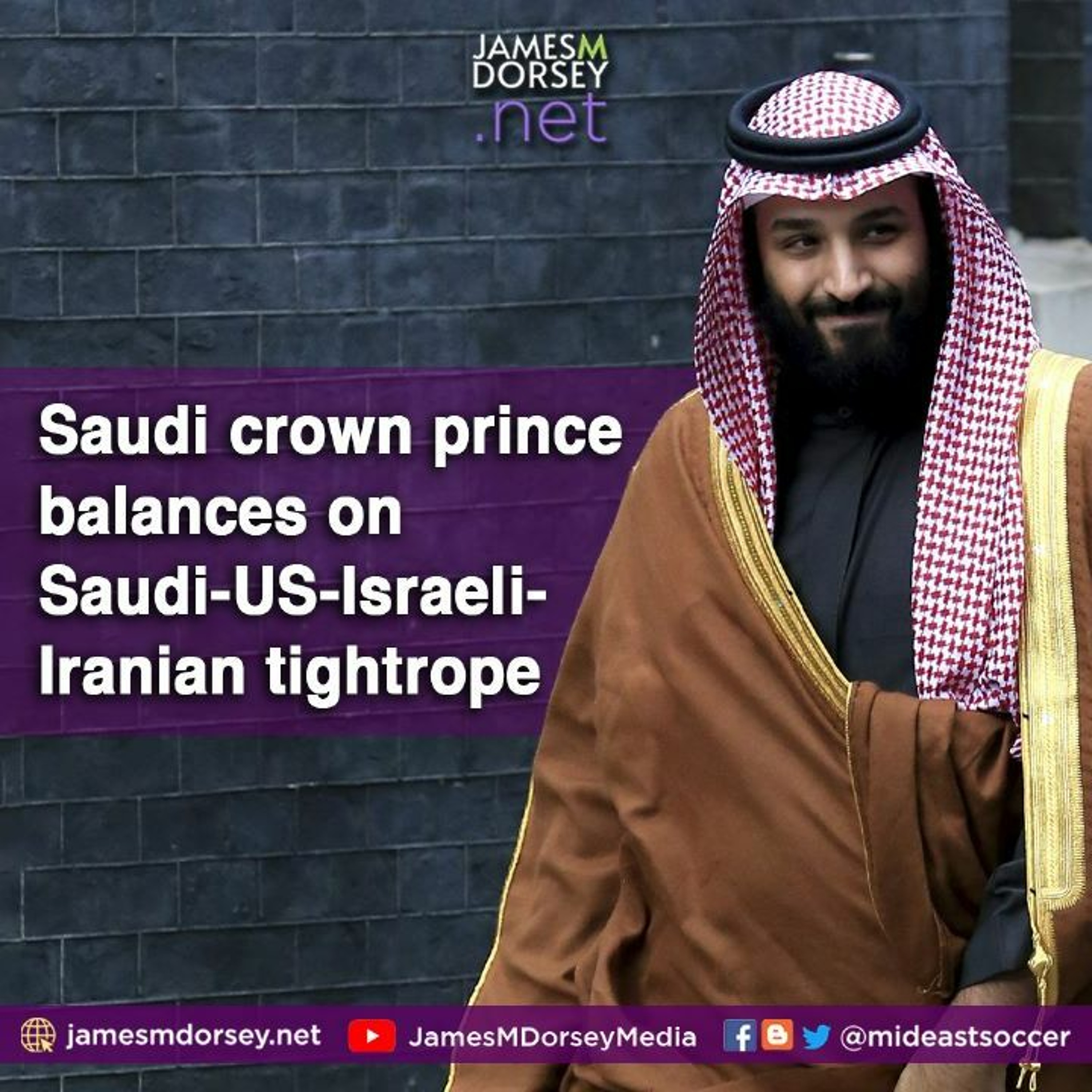 Saudi Crown Prince Balances On Saudi - US - Israeli Tightrope
