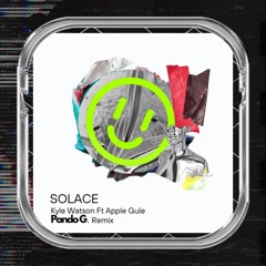 Kyle Watson Ft Apple Gule Solace - Pando G Remix