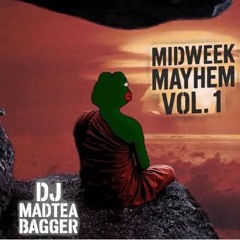 DJ MAD TEA BAGGER - MIDWEEK MAYHEM VOL 1