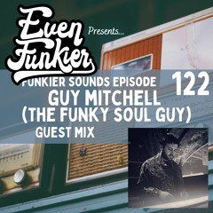 Funkier Sounds Episode 122 - Guy Mitchell (The Funky Soul Guy) Guest Mix