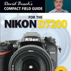 [PDF] Download David Busch?s Compact Field Guide for the Nikon D7200 (The