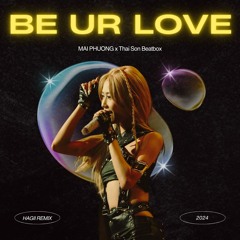 Mai Phuong, Thái Sơn Beatbox - Be Ur Love ( Hagii remix )