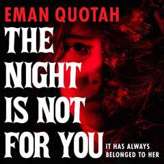 The Night Is Not for You by Eman Quotah read by Ezra Saifie