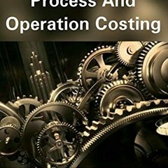 Access EBOOK 💕 Manufacturing Process and Operation Costing - The Goal to Manufacture