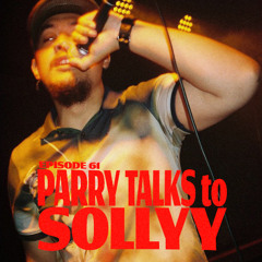 Parry Talks to SOLLYY (PT61)