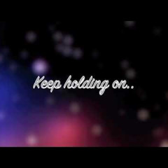 I keep Holding on