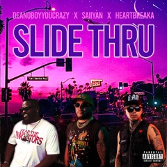 Slide Thru ft. Heartbreaka & DeanoBoyYouCrazy