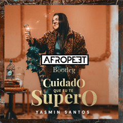Yasmin Santos - Cuidado Que Eu Te Supero (AfroPeet Bootleg)  DOWNLOAD FREE