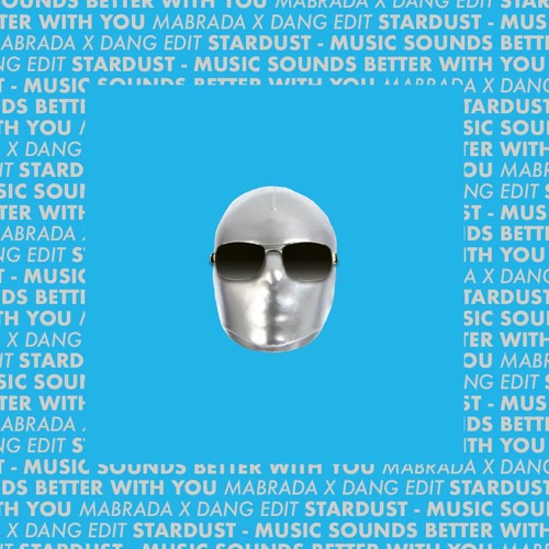 Stream Stardust Music Sounds Better With You (Mabrada X DANG Edit) by