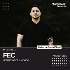 ALERCHCAST EP11 – FEC [RENAISSANCE / MÉXICO]