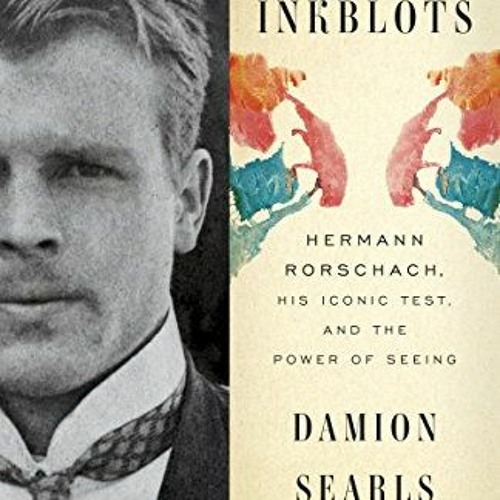 VIEW KINDLE PDF EBOOK EPUB The Inkblots: Hermann Rorschach, His Iconic Test, and the Power of Seeing