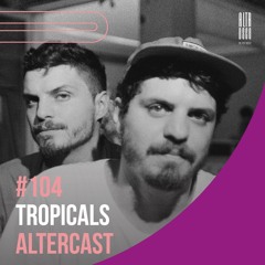 Tropicals - Alter Disco Podcast 104