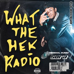 WHAT THE HEK RADIO #018 (Feat. SORA)