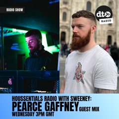 Houssentials Radio Episode 17 with Sweeney: Pearce Gaffney Guest Mix