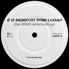 É o Moio/Um Bom Lugar (remix/mash-up)