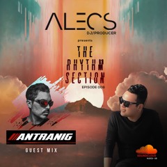 Alecs Presents The Rhythm Section Episode 008 Guest Mix ANTRANIG