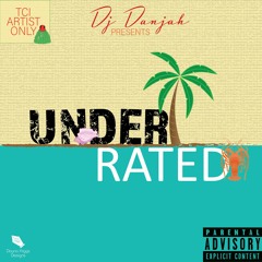 DJ Danjah PRESENTS Under Rated (TCI Artist Only)