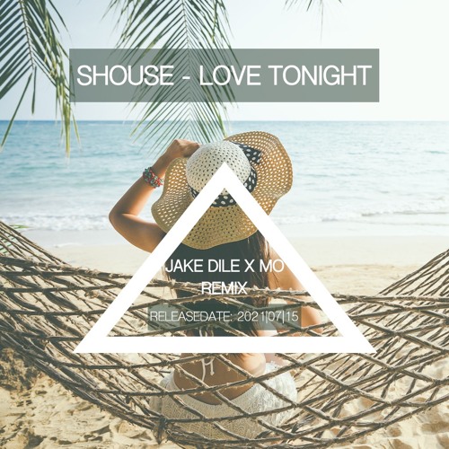 SHOUSE - LOVE TONIGHT (JAKE DILE X MO REMIX)