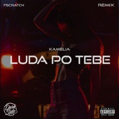 Kamelia – Luda Po Tebe (7Scratch Remix)