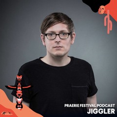 Praerie Festival Podcast #012 - Jiggler