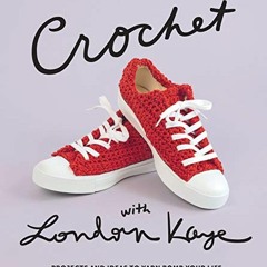 Get [PDF EBOOK EPUB KINDLE] Crochet with London Kaye: Projects and Ideas to Yarn Bomb