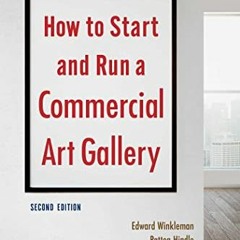 Read online How to Start and Run a Commercial Art Gallery (Second Edition) by  Edward Winkleman &  P