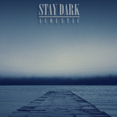Stay Dark (Acoustic)