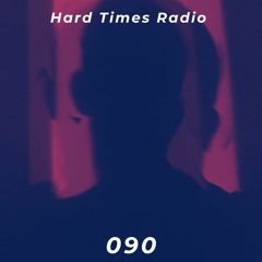 Hard Times Radio #090