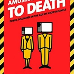[PDF] ✔️ eBooks Amusing Ourselves to Death: Public Discourse in the Age of Show Business Ebooks