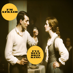 I'm afraid I've Been Drinking