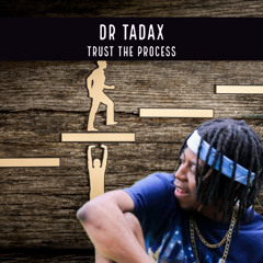 Dr Tadax - Trust the Process