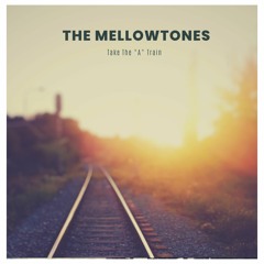 The Mellowtones - Take The A-Train