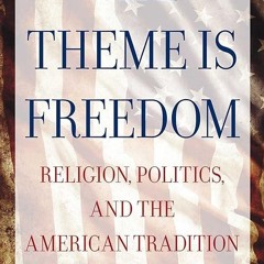 ❤pdf The Theme is Freedom: Religion, Politics, and the American Tradition