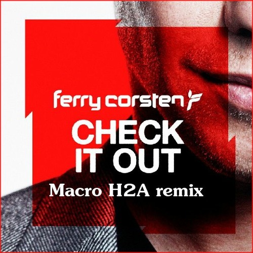 Ferry Corsten - Check This Out (Macro H2A remix)