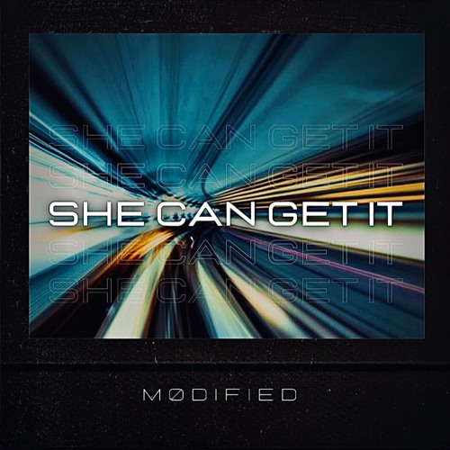 MØDIFIED - She Can Get It