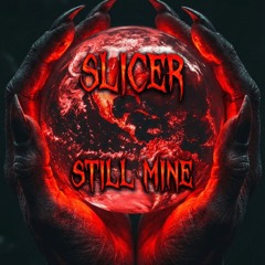 Slicer - Still Mine