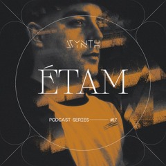 SYNTH Podcast Series 017 /// ÉTAM