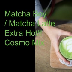 Matcha Boy - Matcha Latte (Extra Hot!! Cosmo Mix) | House 124bpm