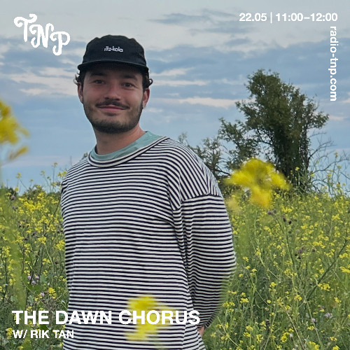The Dawn Chorus w/ Rik Tan