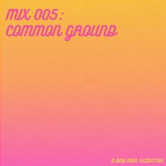 Mix 005: Common Ground