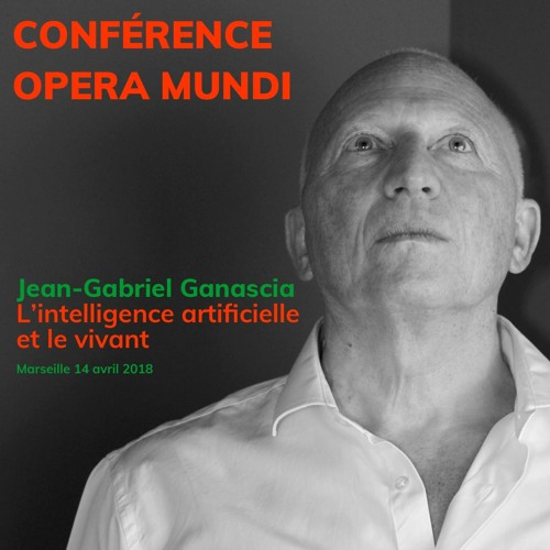 Stream episode Jean-Gabriel Ganascia - L'intelligence artificielle et le  vivant (avril 2018) by Conferences Opera Mundi podcast | Listen online for  free on SoundCloud