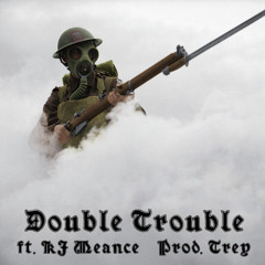 Double Trouble ft. KJ Meance™️(Prod. Trey)