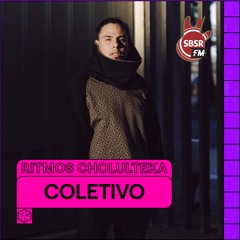 RITMOS CHOLULTEKA - COLETIVO @ SBSR.FM | 15 MAR 2024