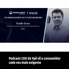 Podcast - CEO da Ypê vê o consumidor cada vez mais exigente