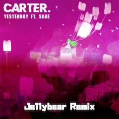 Carter. - Yesterday Ft. Sage (Jellybear Remix)