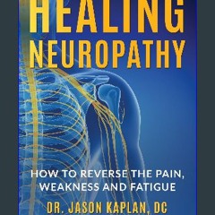 ebook [read pdf] ✨ Healing Neuropathy: How To Reverse The Pain, Weakness And Fatigue Full Pdf